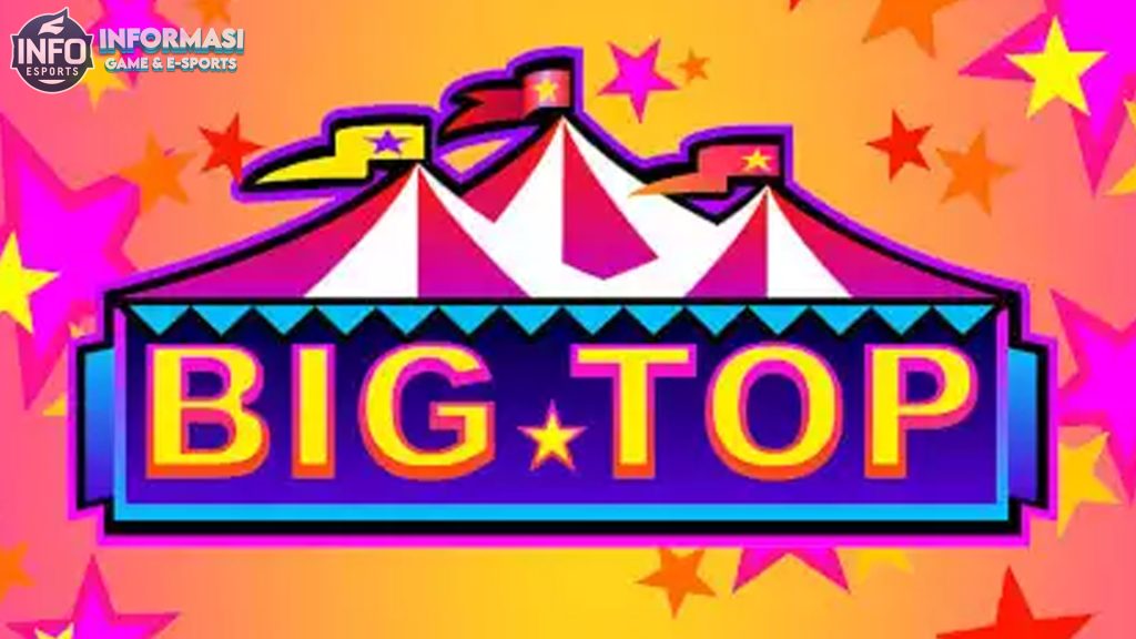 Mengapa Semua Orang Tertarik dengan Slot Big Top?